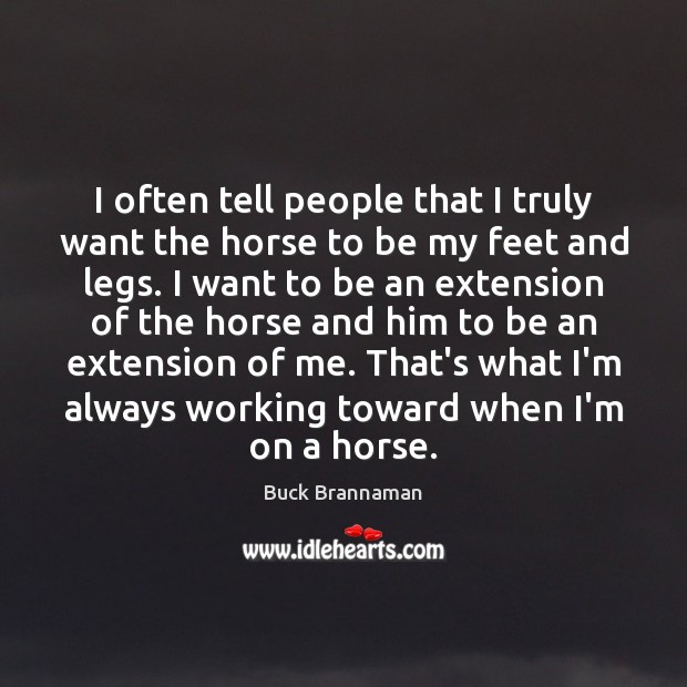 I often tell people that I truly want the horse to be Buck Brannaman Picture Quote