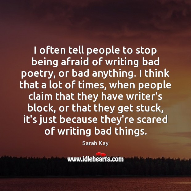I often tell people to stop being afraid of writing bad poetry, Afraid Quotes Image