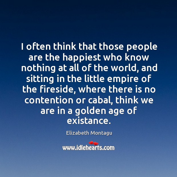I often think that those people are the happiest who know nothing Elizabeth Montagu Picture Quote