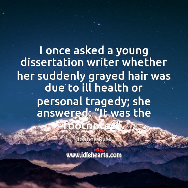 I once asked a young dissertation writer whether her suddenly grayed hair Health Quotes Image