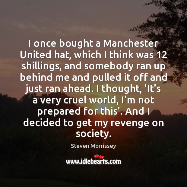 I once bought a Manchester United hat, which I think was 12 shillings, Steven Morrissey Picture Quote