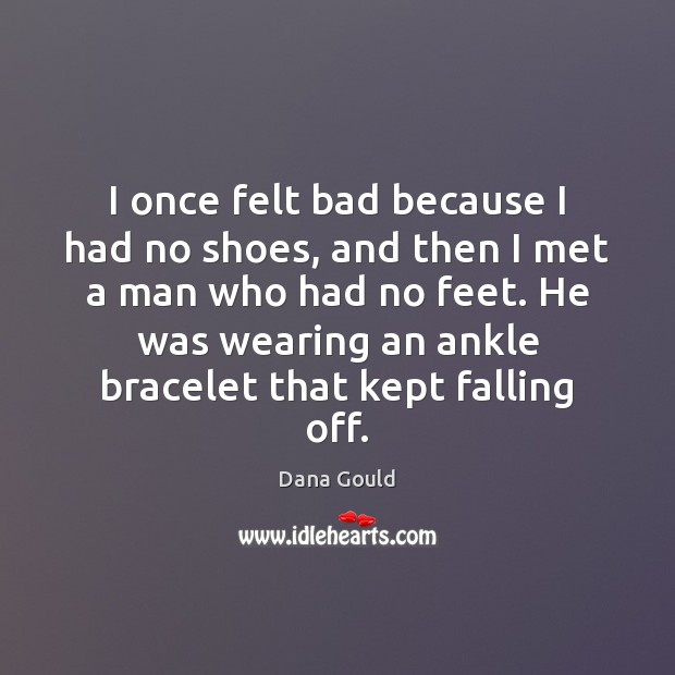 I once felt bad because I had no shoes, and then I Image