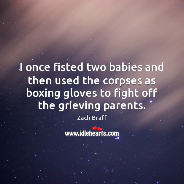 I once fisted two babies and then used the corpses as boxing Image