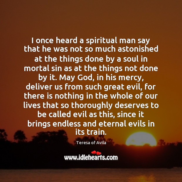 I once heard a spiritual man say that he was not so Teresa of Avila Picture Quote