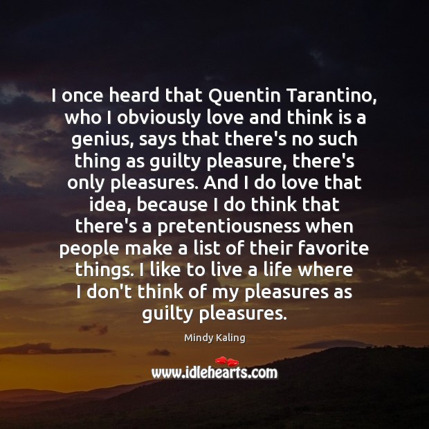 I once heard that Quentin Tarantino, who I obviously love and think Guilty Quotes Image