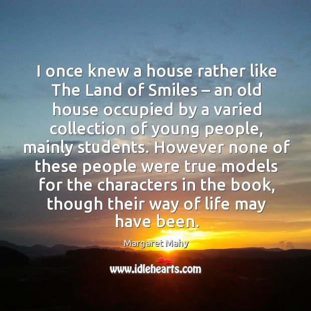 I once knew a house rather like the land of smiles – an old house occupied by a Margaret Mahy Picture Quote