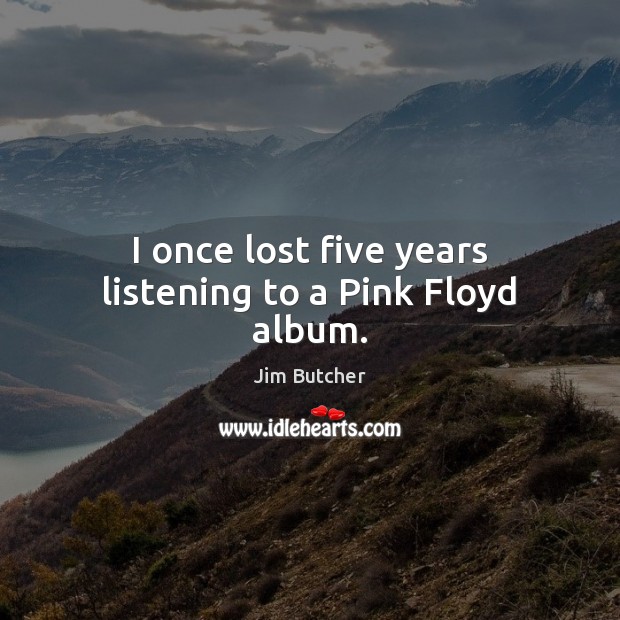 I once lost five years listening to a Pink Floyd album. Image