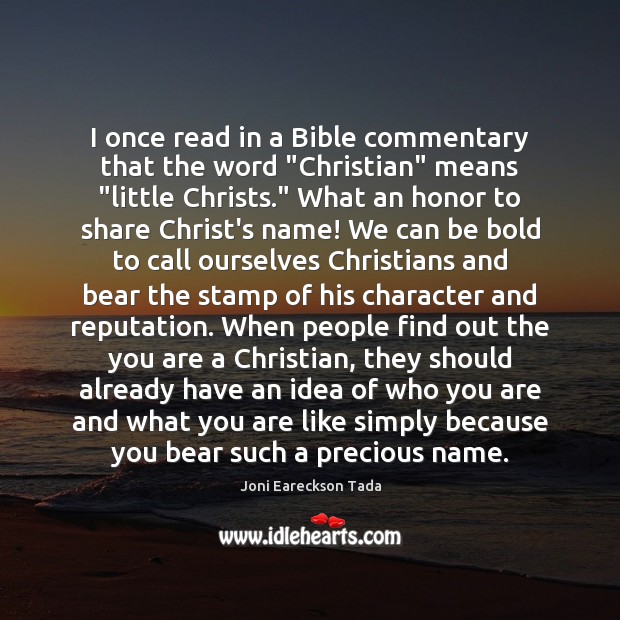 I once read in a Bible commentary that the word “Christian” means “ Joni Eareckson Tada Picture Quote