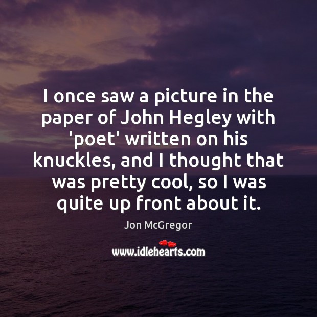 I once saw a picture in the paper of John Hegley with Jon McGregor Picture Quote