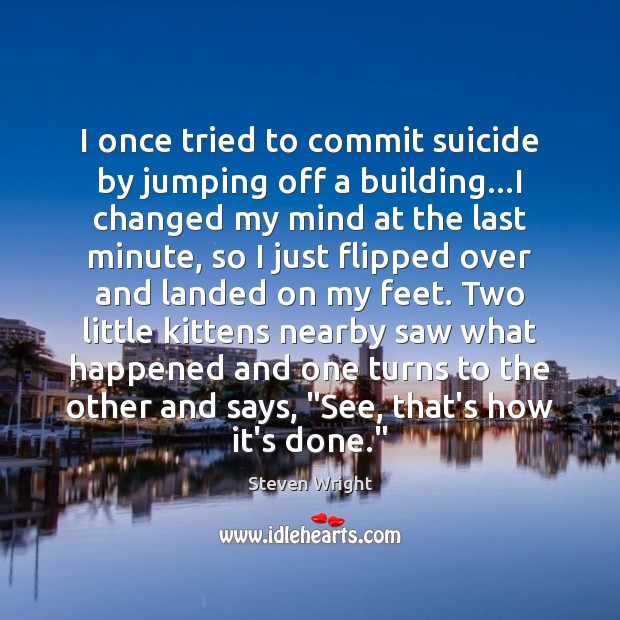 I once tried to commit suicide by jumping off a building…I Steven Wright Picture Quote