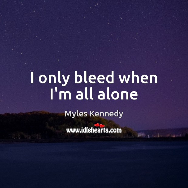 I only bleed when I’m all alone Image