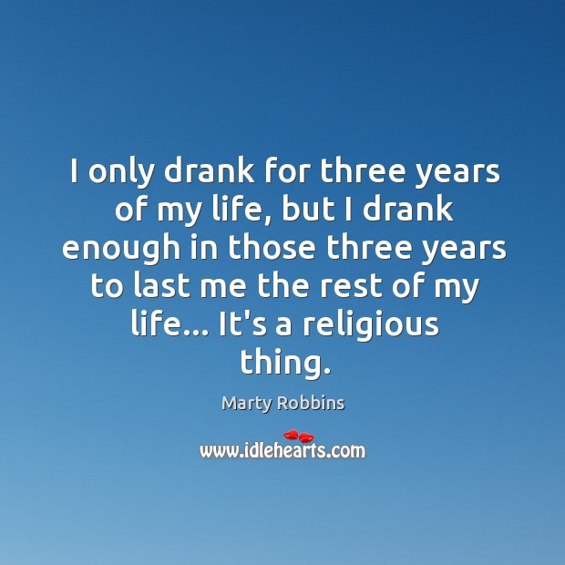 I only drank for three years of my life, but I drank Image