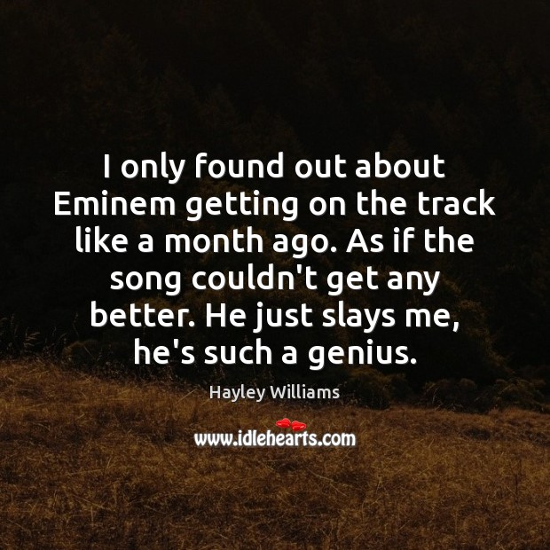 I only found out about Eminem getting on the track like a Hayley Williams Picture Quote
