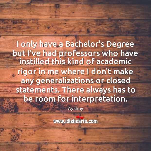 I only have a Bachelor’s Degree but I’ve had professors who have Image