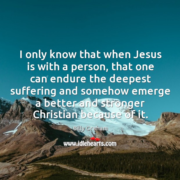 I only know that when Jesus is with a person, that one Image