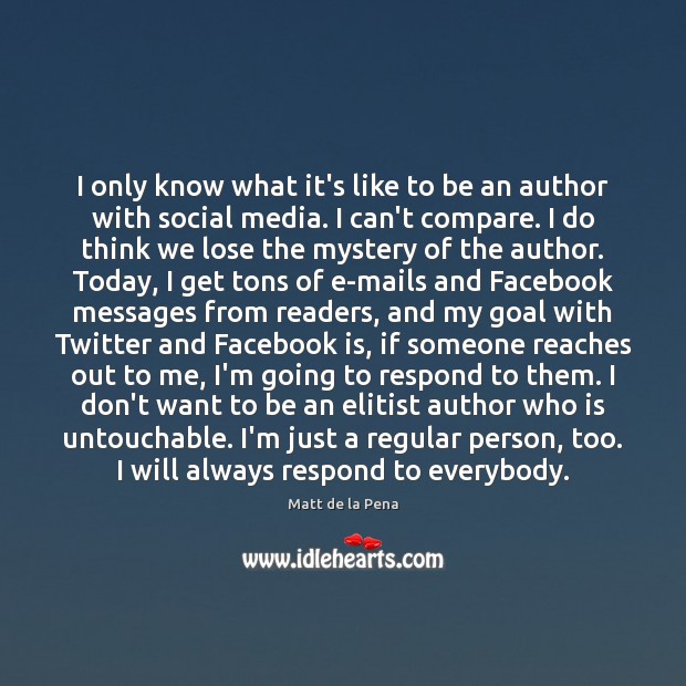 I only know what it’s like to be an author with social Matt de la Pena Picture Quote