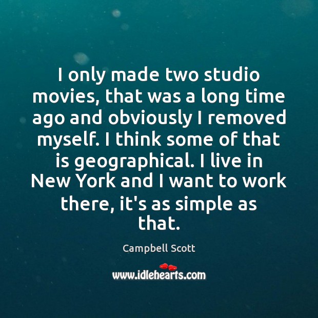 I only made two studio movies, that was a long time ago Campbell Scott Picture Quote