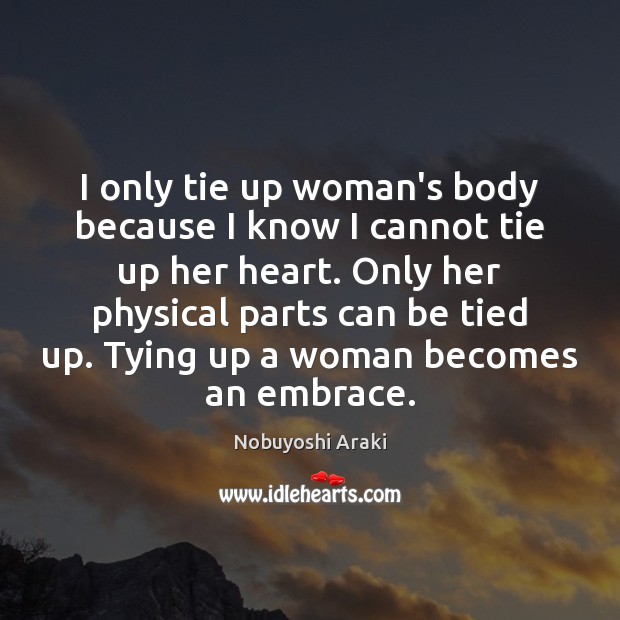 I only tie up woman’s body because I know I cannot tie Image
