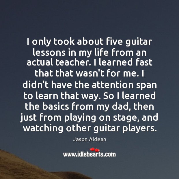 I only took about five guitar lessons in my life from an Jason Aldean Picture Quote