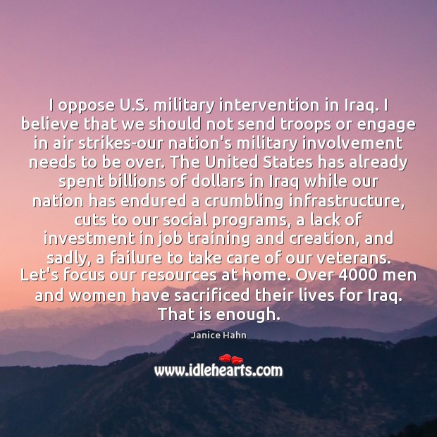 I oppose U.S. military intervention in Iraq. I believe that we Janice Hahn Picture Quote