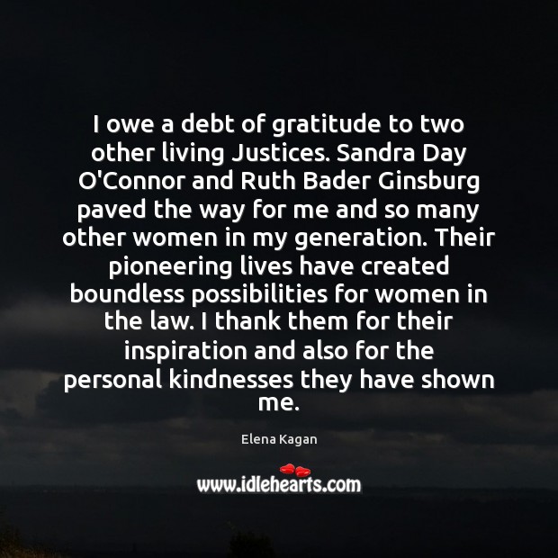 I owe a debt of gratitude to two other living Justices. Sandra Elena Kagan Picture Quote