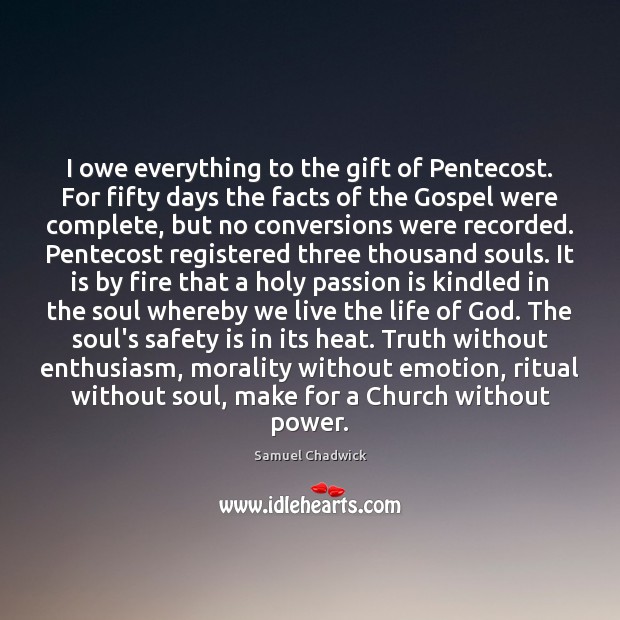 I owe everything to the gift of Pentecost. For fifty days the Safety Quotes Image