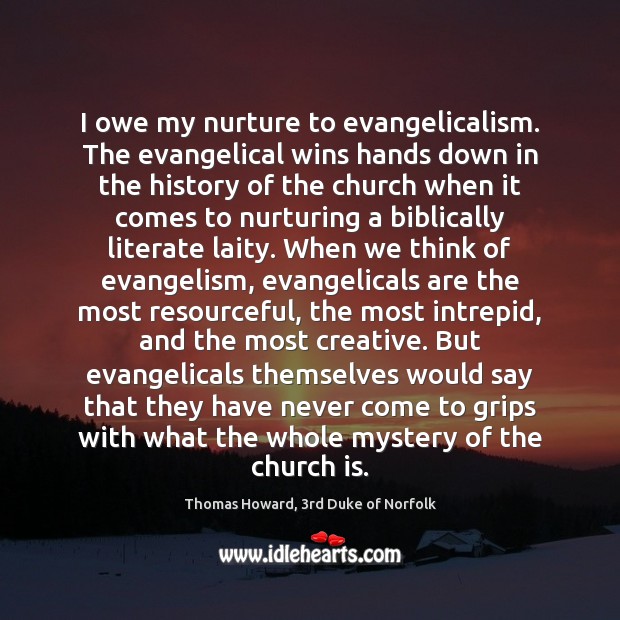 I owe my nurture to evangelicalism. The evangelical wins hands down in Image