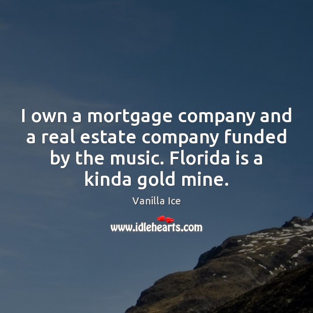 I own a mortgage company and a real estate company funded by Real Estate Quotes Image