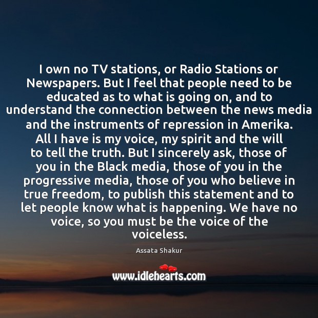 I own no TV stations, or Radio Stations or Newspapers. But I Assata Shakur Picture Quote