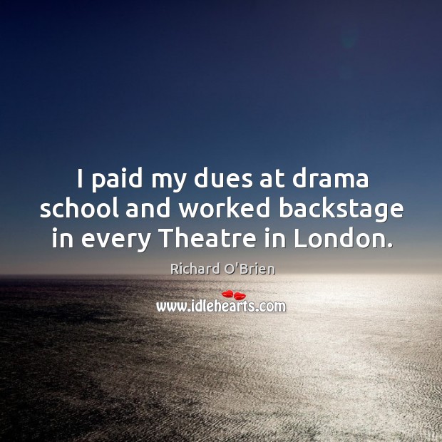 I paid my dues at drama school and worked backstage in every theatre in london. Image