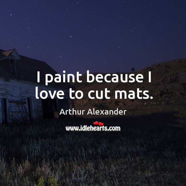 I paint because I love to cut mats. Image