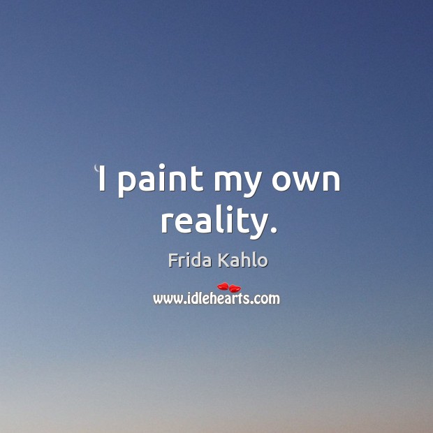 I paint my own reality. Image