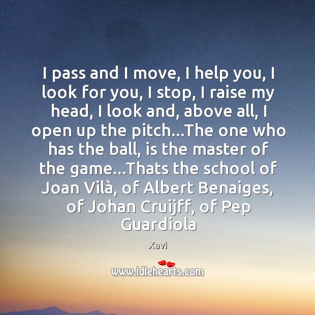 I pass and I move, I help you, I look for you, Xavi Picture Quote