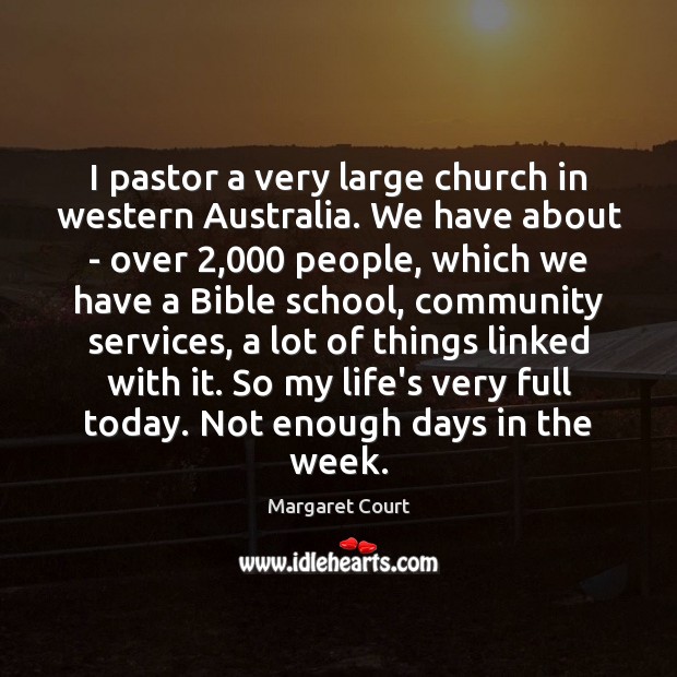 I pastor a very large church in western Australia. We have about 