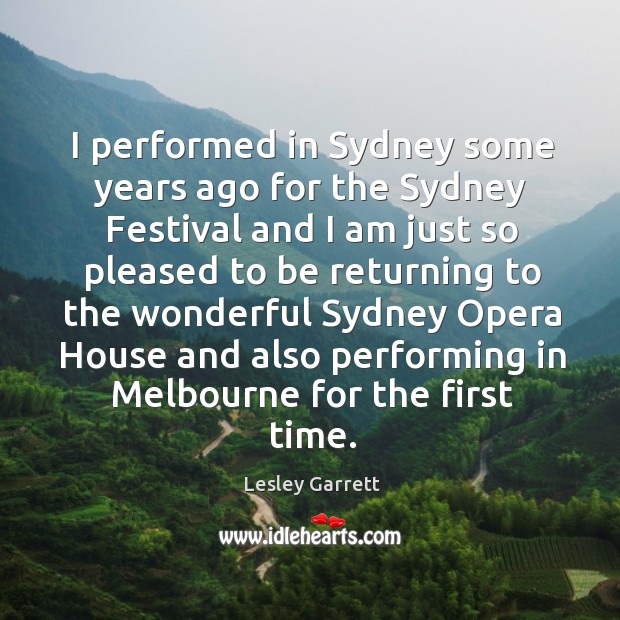 I performed in sydney some years ago for the sydney festival and I am just so pleased Lesley Garrett Picture Quote