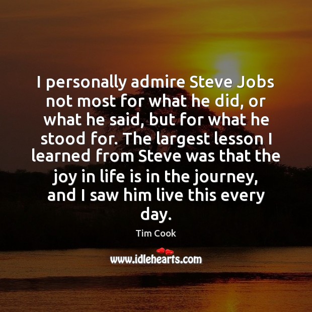 I personally admire Steve Jobs not most for what he did, or Tim Cook Picture Quote
