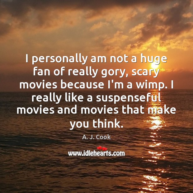 I personally am not a huge fan of really gory, scary movies Image