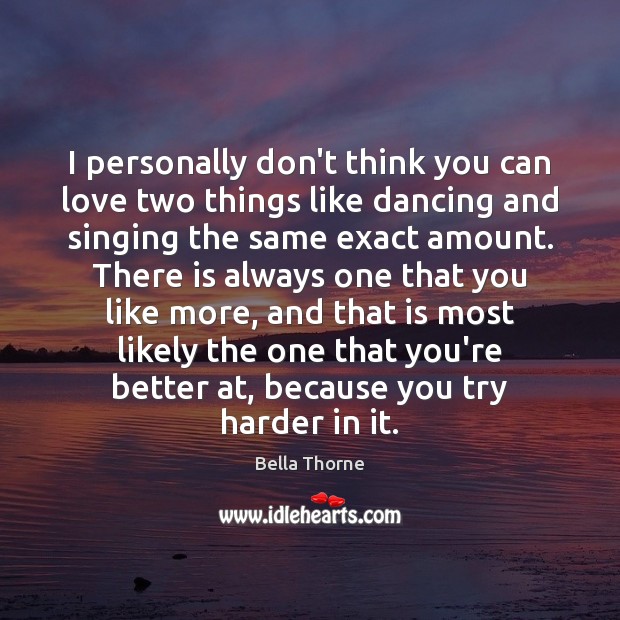 I personally don’t think you can love two things like dancing and Image