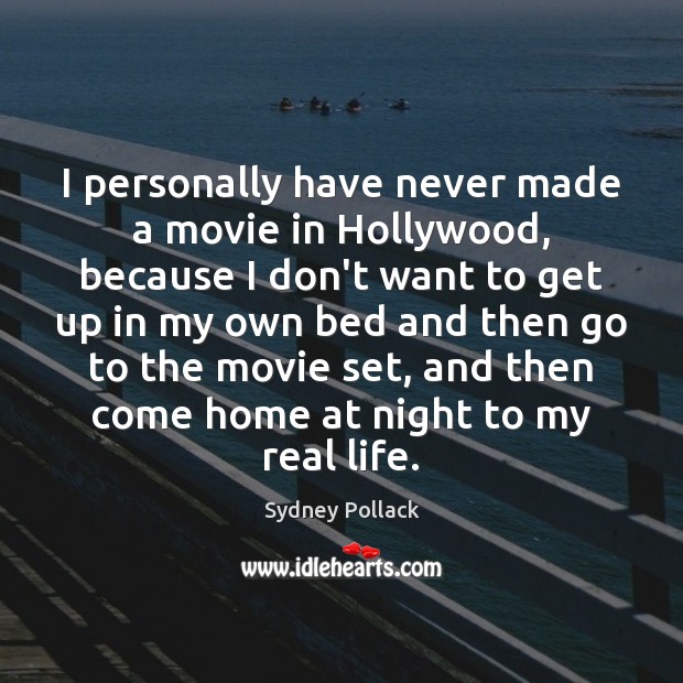 I personally have never made a movie in Hollywood, because I don’t Real Life Quotes Image