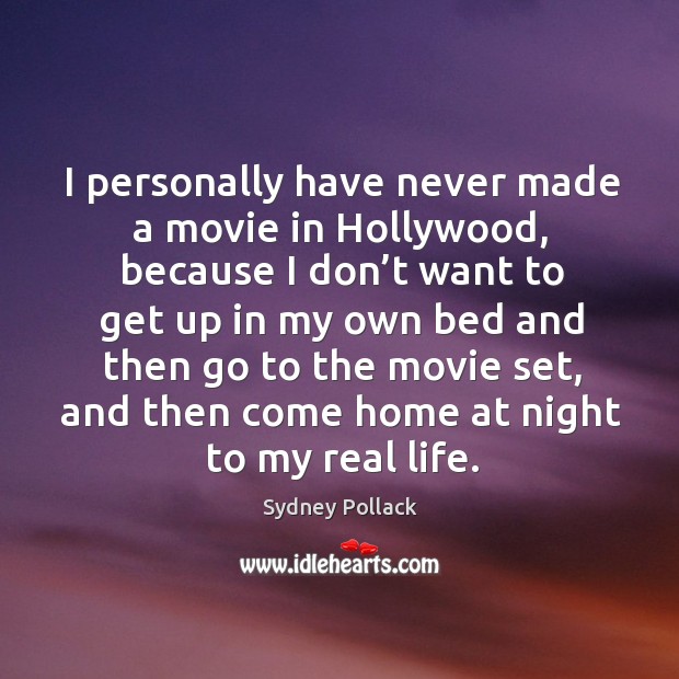 I personally have never made a movie in hollywood Sydney Pollack Picture Quote