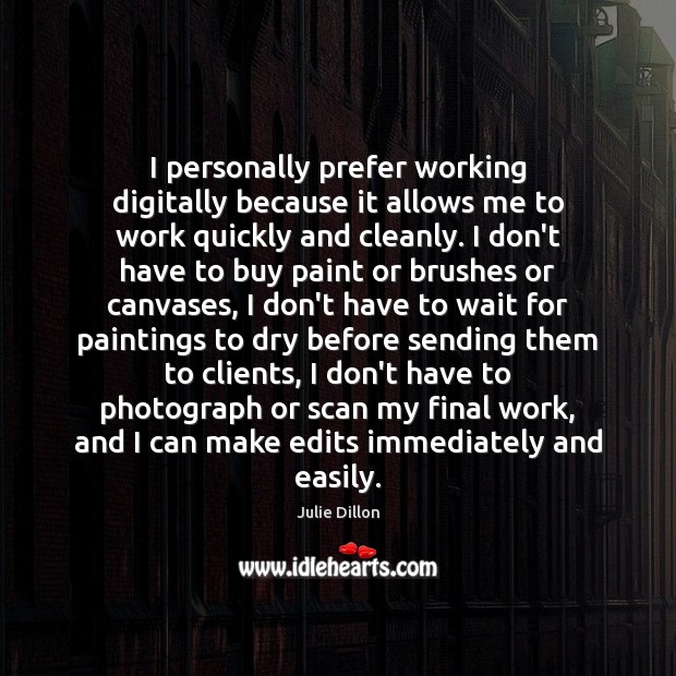I personally prefer working digitally because it allows me to work quickly Julie Dillon Picture Quote