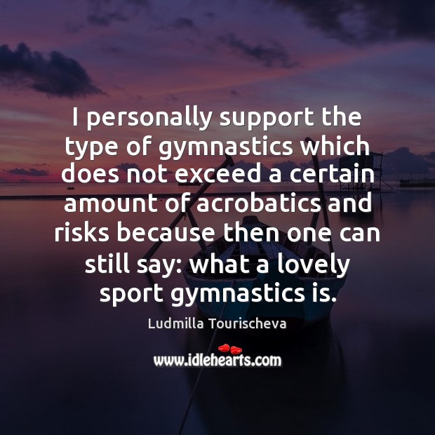 I personally support the type of gymnastics which does not exceed a Image