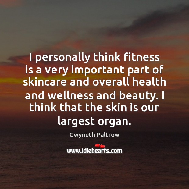 I personally think fitness is a very important part of skincare and Gwyneth Paltrow Picture Quote