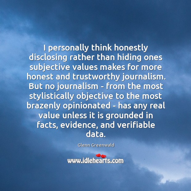 I personally think honestly disclosing rather than hiding ones subjective values makes Image