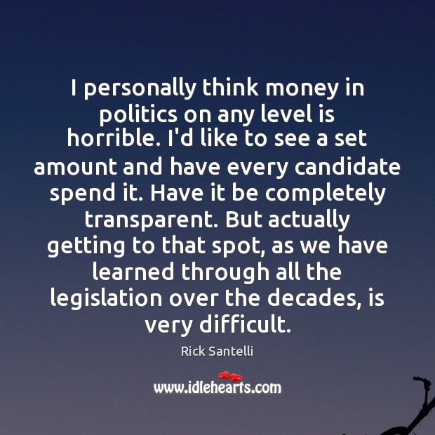 I personally think money in politics on any level is horrible. I’d Rick Santelli Picture Quote