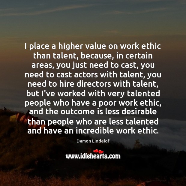 I place a higher value on work ethic than talent, because, in Image