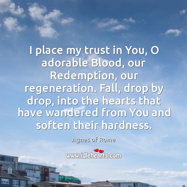 I place my trust in You, O adorable Blood, our Redemption, our Agnes of Rome Picture Quote