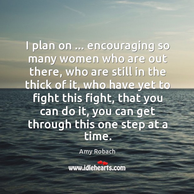 I plan on … encouraging so many women who are out there, who Image