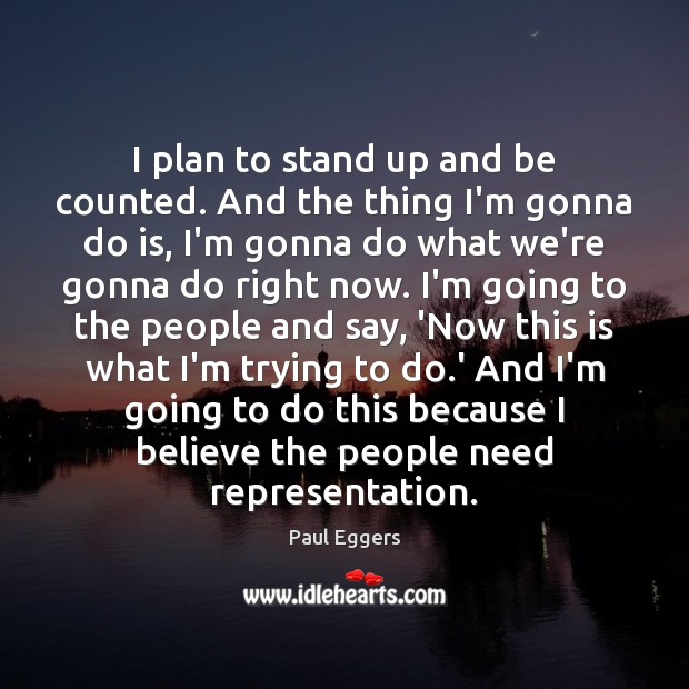I plan to stand up and be counted. And the thing I’m Plan Quotes Image