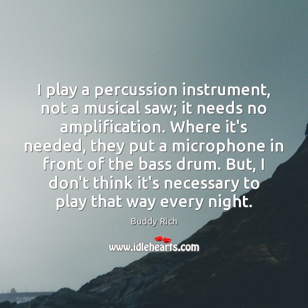 I play a percussion instrument, not a musical saw; it needs no Buddy Rich Picture Quote
